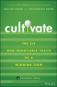 Cultivate (The Six Non-Negotiable Traits of a Winning Team) by Walter Bond, Antoinette Bond, 9781119909118