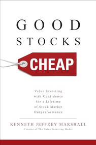 Good Stocks Cheap: Value Investing with Confidence for a Lifetime of Stock Market Outperformance by Kenneth Jeffrey Marshall, 9781259836077
