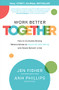 Work Better Together:  How to Cultivate Strong Relationships to Maximize Well-Being and Boost Bottom Lines by Anh Nguyen Phillips, Jen Fisher, 9781264268122