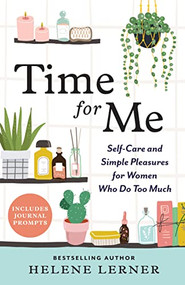 Time for Me (Self Care and Simple Pleasures for Women Who Do Too Much) by Helene Lerner, 9781728265926