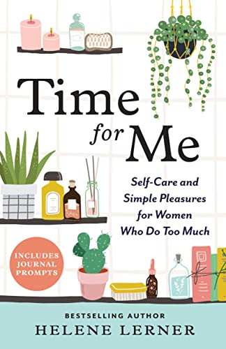 Time for Me (Self Care and Simple Pleasures for Women Who Do Too Much) by Helene Lerner, 9781728265926