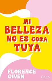 Mi belleza no es cosa tuya (Spanish Edition) by Florence Given, 9786070782657