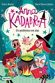 Anna Kadabra 2. Un problema con alas / Anna Kadabra 2. A Problem with Wings (Spanish Edition) by Pedro Mañas, David Sierra Listón, 9786070782404