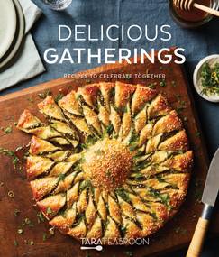 Delicious Gatherings (Recipes to Celebrate Together) by Tara Teaspoon, 9781639930456