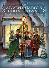 An Advent Carols Countdown (Stories behind the Most Beloved Music of Christmas) by Michael D. Young, 9781639930470