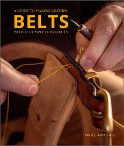 A Guide to Making Leather Belts with 12 Complete Projects by Nigel Armitage, 9780764364273