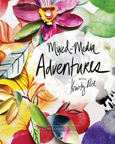 Mixed-Media Adventures with Kristy Rice (A Noncoloring Book) by Kristy Rice, Amy Tangerine, 9780764364501