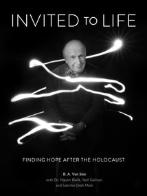 Invited to Life (Finding Hope after the Holocaust) by B. A. Van Sise, Mayim Bialik, Neil Gaiman, Sabrina Orah Mark, 9780764364457