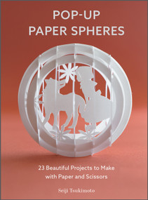 Pop-Up Paper Spheres (23 Beautiful Projects to Make with Paper and Scissors) by Seiji Tsukimoto, 9780764364297