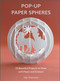 Pop-Up Paper Spheres (23 Beautiful Projects to Make with Paper and Scissors) by Seiji Tsukimoto, 9780764364297