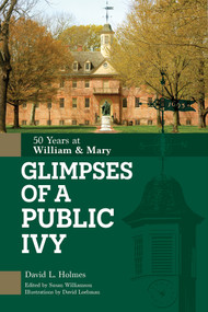 Glimpses of a Public Ivy (50 Years at William & Mary) by David L. Holmes, Susan Williamson, David Loebman, 9780764364440