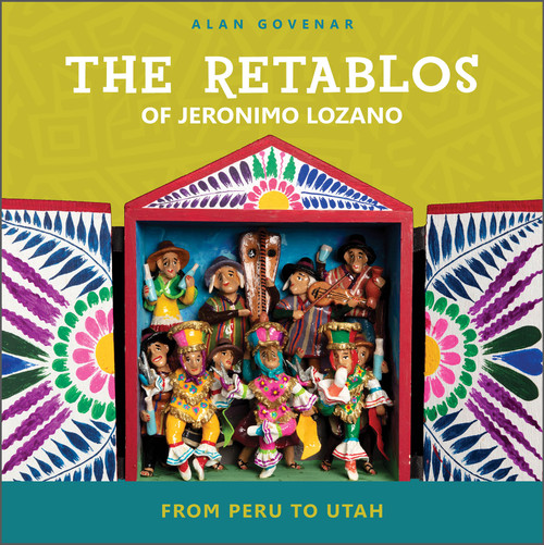 The Retablos of Jeronimo Lozano (From Peru to Utah) by Alan Govenar, 9780764365201