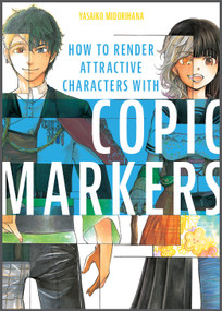 How to Render Attractive Characters with COPIC Markers by Yasaiko Midorihana, 9780764364204