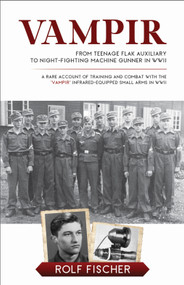 Vampir (From Teenage Flak Auxiliary to Night-Fighting Machine Gunner in WWII (A WWII Combat Memoir)) by Rolf Fischer, 9780764365065