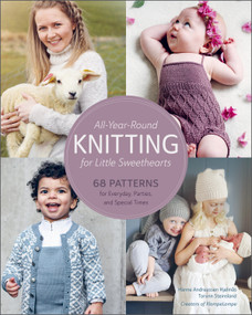 All-Year-Round Knitting for Little Sweethearts (68 Patterns for Everyday, Parties, and Special Times) by Hanne Andreassen Hjelmås, Torunn Steinsland, 9780764365072