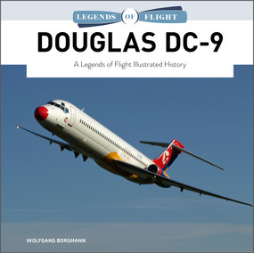 Douglas DC-9 (A Legends of Flight Illustrated History) by Wolfgang Borgmann, 9780764364846