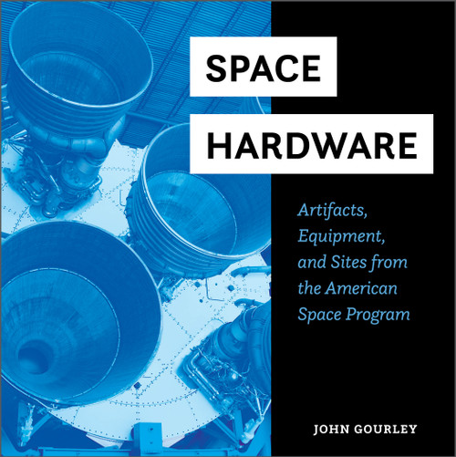 Space Hardware (Artifacts, Equipment, and Sites from the American Space Program) by John Gourley, 9780764365287