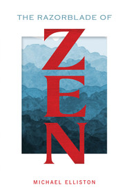 The Razorblade of Zen by Michael Elliston, 9780764365263