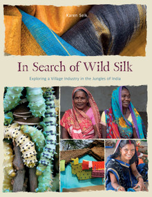 In Search of Wild Silk (Exploring a Village Industry in the Jungles of India) by Karen Selk, 9780764364976