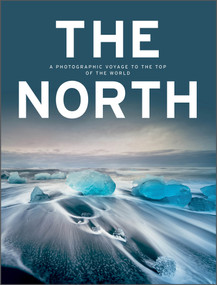 The North (A Photographic Voyage to the Top of the World) by Kunth Verlag, 9780764364174