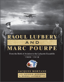 Raoul Lufbery and Marc Pourpe (From the Birth of Aviation to the Lafayette Escadrille; 1909-1918) by Jacques Mortane, Dennis Gordon, Raoul Lufbery III, Anne Errelis, 9780764365355