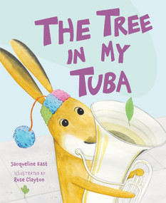 The Tree in My Tuba by Jacqueline East, Rose Clayton, 9780764364648