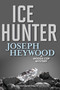 Ice Hunter (A Woods Cop Mystery) by Joseph Heywood, 9781493040476