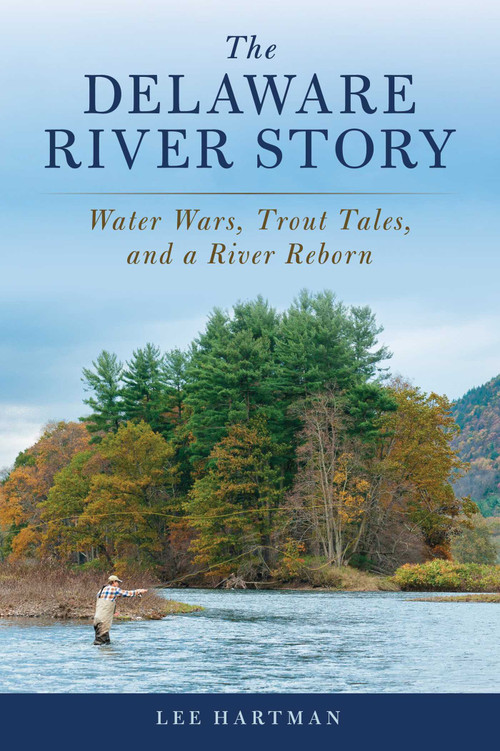 The Delaware River Story (Water Wars, Trout Tales, and a River Reborn) - 9780811772259 by Lee Hartman, 9780811772259