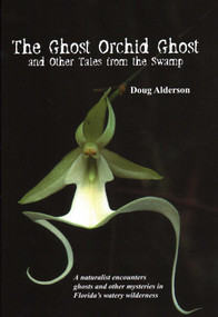 The Ghost Orchid Ghost (And Other Tales from the Swamp) by Doug Alderson, 9781561643790