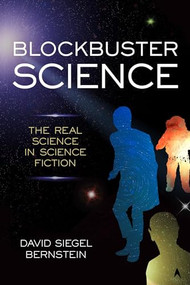 Blockbuster Science (The Real Science in Science Fiction) by David Siegel Bernstein, 9781633883697