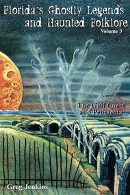 Florida's Ghostly Legends and Haunted Folklore (The Gulf Coast and Pensacola) by Greg Jenkins, 9781561643998