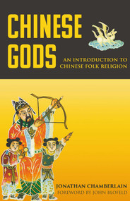 Chinese Gods (An Introduction to Chinese Folk Religion) by Jonathan Chamberlain, 9789881774217