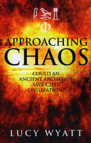 Approaching Chaos (Could an Ancient Archetype Save C21st Civilization?) by Lucy Wyatt, 9781846942556