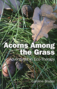 Acorns Among the Grass (Adventures in Eco-therapy) by Caroline Brazier, 9781846946196