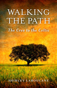 Walking the Path - The Cree to the Celtic by Shirley Laboucane, 9781846947056