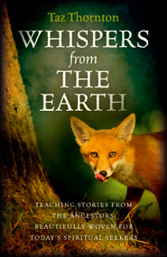 Whispers from the Earth (Teaching Stories From The Ancestors, Beautifully Woven For Today's Spiritual Seekers) by Taz Thornton, 9781782793823