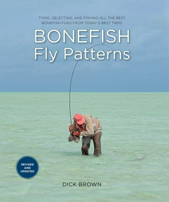 Bonefish Fly Patterns (Tying, Selecting, and Fishing All the Best Bonefish Flies from Today's Best Tiers) by Dick Brown, 9781493071067