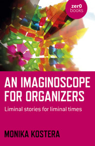 An Imaginoscope for Organizers (Liminal Stories for Liminal Times) by Monika Kostera, 9781789049718