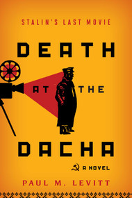 Death at the Dacha (Stalin's Last Movie, A Novel) by Paul M. Levitt, 9781493050598