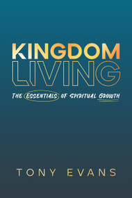 Kingdom Living (The Essentials of Spiritual Growth) - 9780802423689 by Tony Evans, 9780802423689