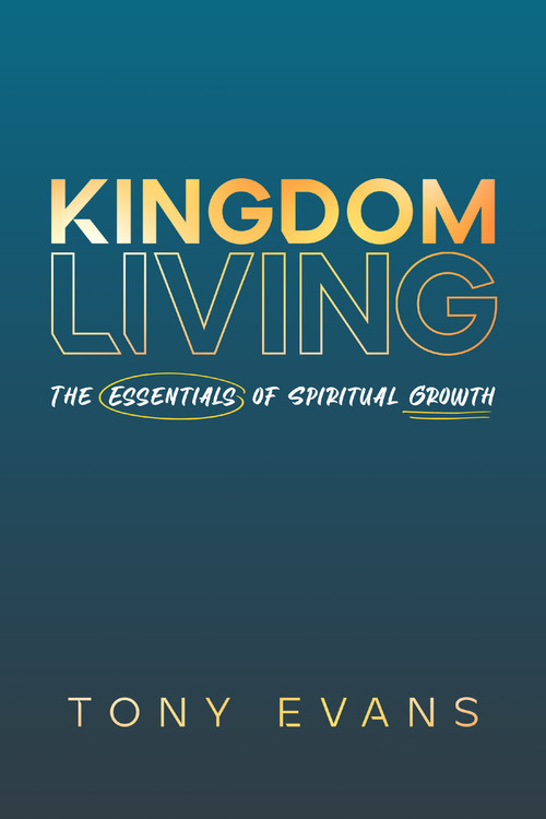Kingdom Living (The Essentials of Spiritual Growth) - 9780802423689 by Tony Evans, 9780802423689