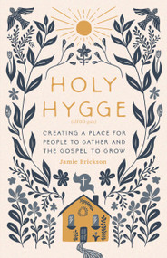Holy Hygge (Creating a Place for People to Gather and the Gospel to Grow) by Jamie Erickson, 9780802427977