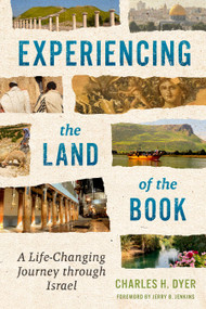 Experiencing the Land of the Book (A Life-Changing Journey through Israel) by Charles H Dyer, 9780802428882