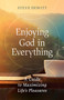 Enjoying God in Everything (A Guide to Maximizing Life's Pleasures) by Steve DeWitt, 9780802429278