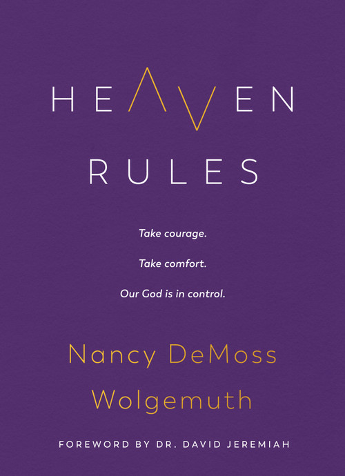 Heaven Rules (Take courage. Take comfort. Our God is in control.) by Nancy DeMoss Wolgemuth, David Jeremiah, 9780802429520