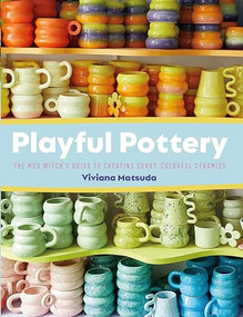 Playful Pottery (The Mud Witch's Guide to Creating Curvy, Colorful Ceramics) by Viviana Matsuda, 9781681989075