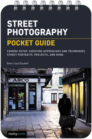 Street Photography: Pocket Guide (Camera Setup, Shooting Approaches and Techniques, Street Portraits, Projects, and More) by Brian Lloyd Duckett, 9781681989198