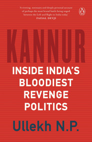 Kannur (Inside India's Bloodiest Revenge Politics) by Ullekh, 9780143456995