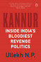 Kannur (Inside India's Bloodiest Revenge Politics) by Ullekh, 9780143456995