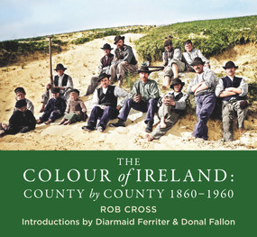 The Colour of Ireland (County by County 1860-1960) by Rob Cross, 9781785303647